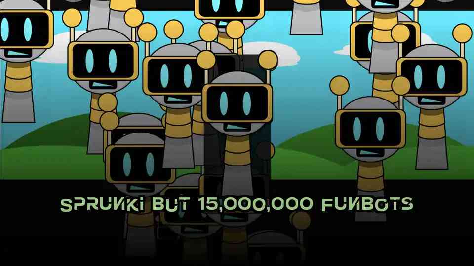 Sprunki But 15,000,000 FunBots