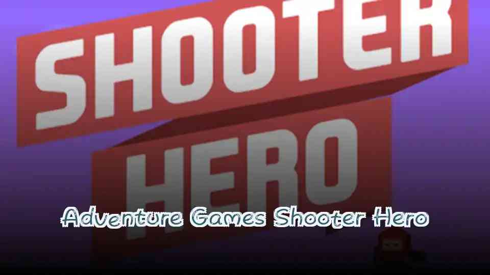 Adventure Games Shooter Hero