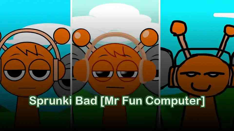 Sprunki Bad [Mr Fun Computer]