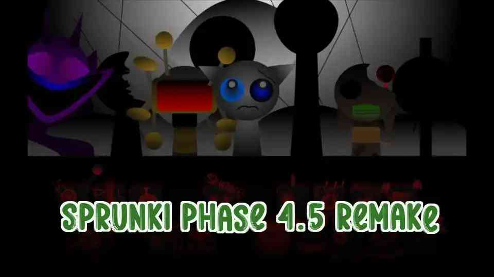 Sprunki Phase 4.5 Remake