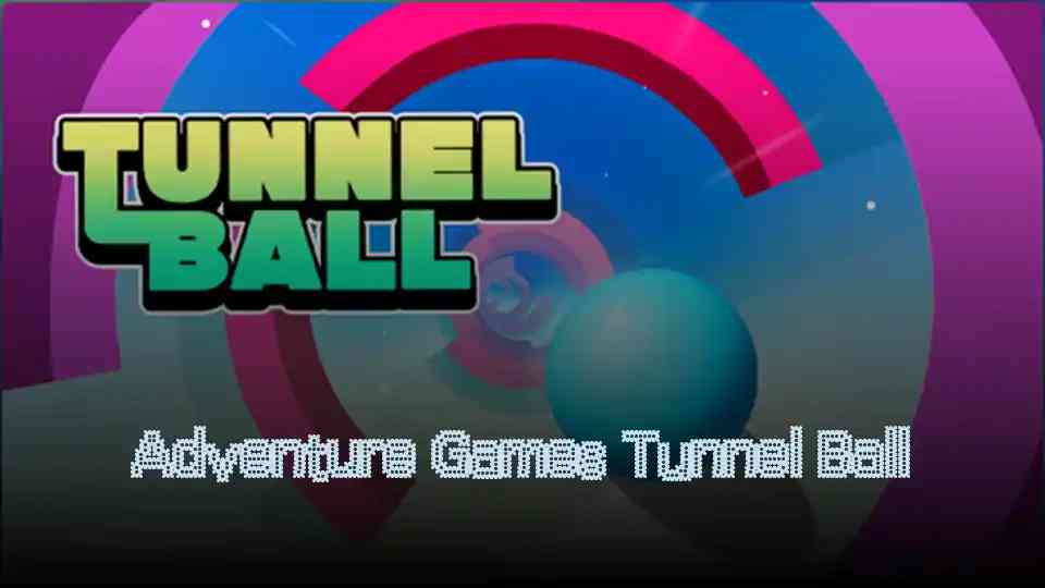 Adventure Games Tunnel Ball