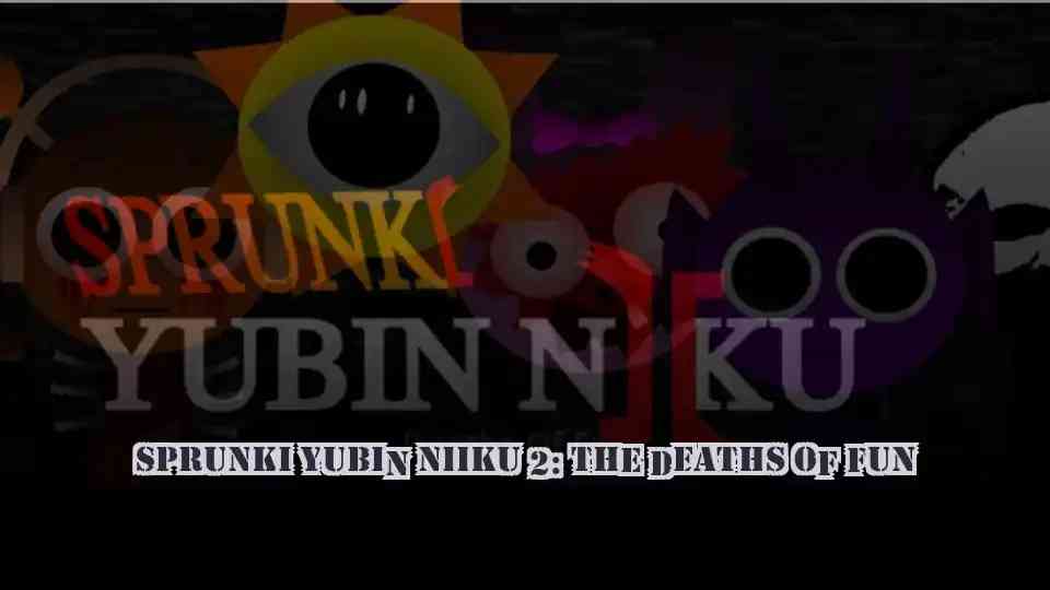 Sprunki YUBIN NIIKU 2: The Deaths of Fun