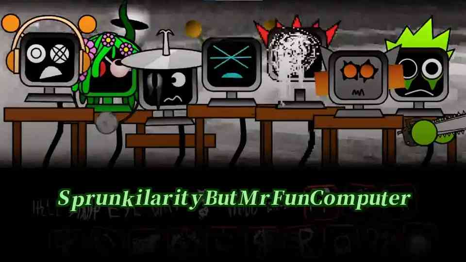 Sprunkilarity But Mr Fun Computer