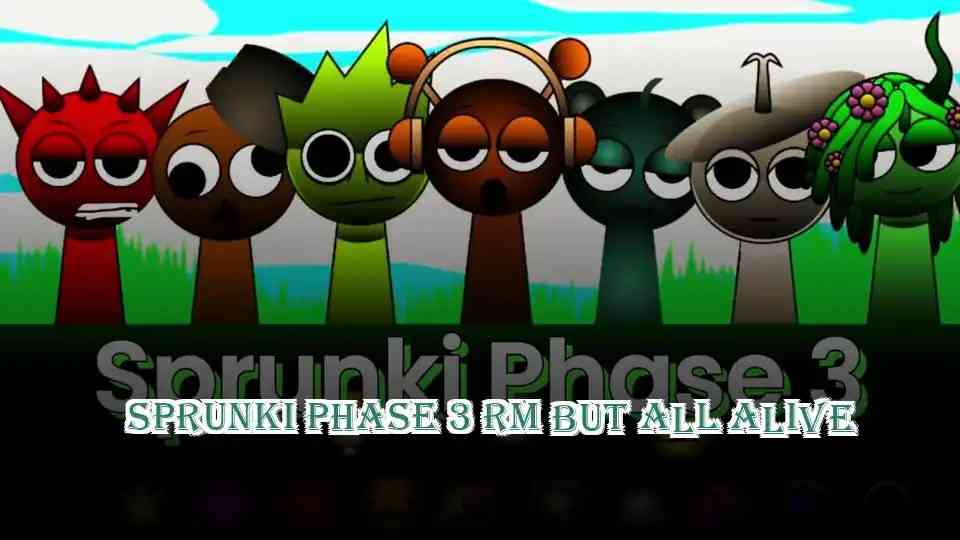 Sprunki Phase 3 RM But All Alive